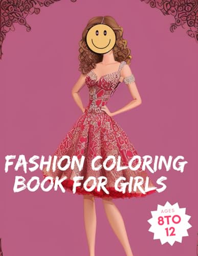 Fashion Coloring Book For Girls Ages 8-12: Embrace your inner fashionista with our chic coloring book! Perfect for girls aged 8-12, unleash your ... The ultimate artistic adventure awaits! von Independently published